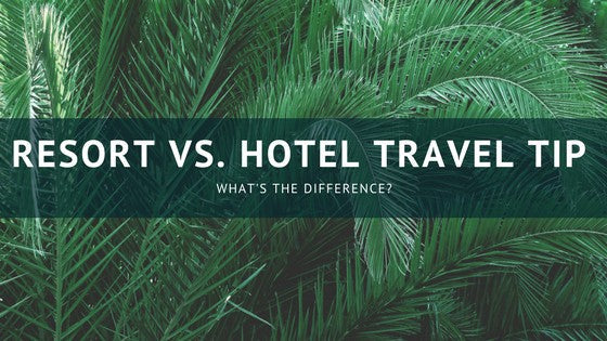 Resort vs Hotel Tips for Travelers